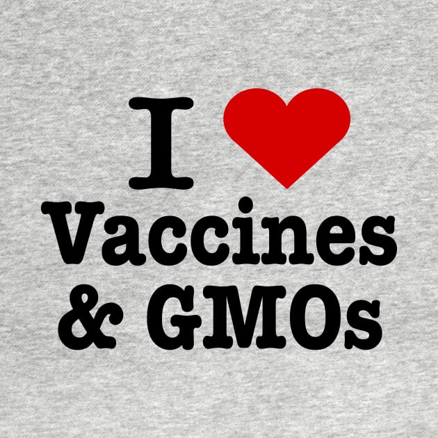 I love vaccines and GMOs by ktmthrs